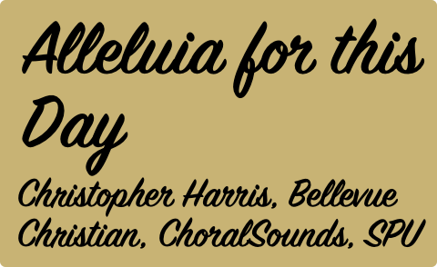 Alleluia for this Day, Christopher Harris, Virtual Choir Collaboration with SPU, ChoralSounds, and Bellevue Christian High School
