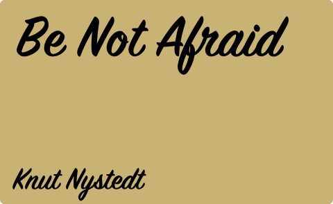 Be Not Afraid, Knut Nystedt
