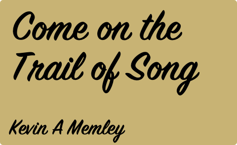 Come on the Trail of Song, Kevin A Memley