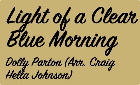 Light of a Clear Blue Morning, Dolly Parton (Arr. Craig Hella Johnson)