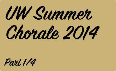 UW Summer Chorale 2014 | Part 1/4