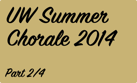 UW Summer Chorale 2014 | Part 2/4